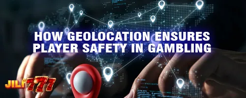How Geolocation Ensures Player Safety in Gambling